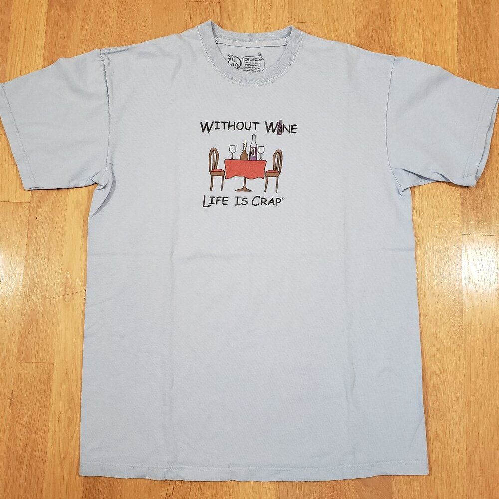 Life is Crap T Shirt Mens Medium Blue Graphic Without Wine Life is Crap Funny